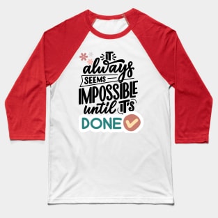 It always seems impossible until it's done Baseball T-Shirt